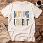 Nothing Urgent T-Shirt