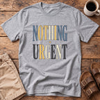 Nothing Urgent T-Shirt
