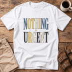Nothing Urgent T-Shirt