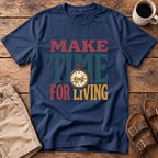 Make Time For Living T-Shirt