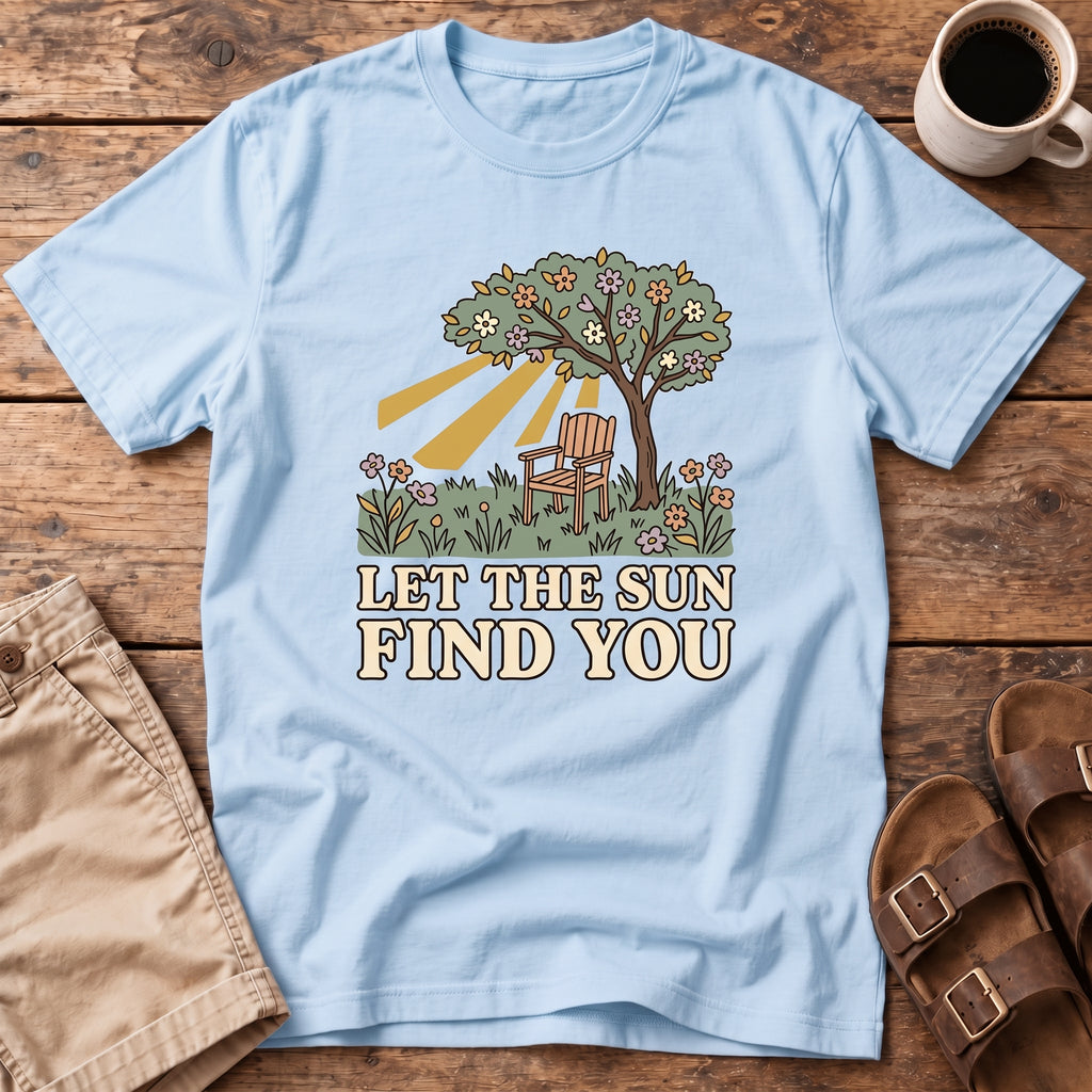 Let The Sun Find You T-Shirt
