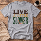 Live A Little Slower T-Shirt