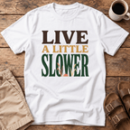Live A Little Slower T-Shirt
