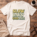 Slow Days Good Days T-Shirt