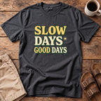 Slow Days Good Days T-Shirt