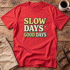 Slow Days Good Days T-Shirt