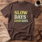 Slow Days Good Days T-Shirt