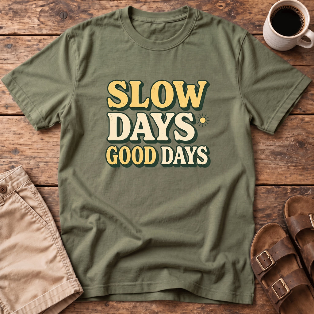 Slow Days Good Days T-Shirt