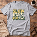 Slow Days Good Days T-Shirt