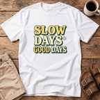 Slow Days Good Days T-Shirt