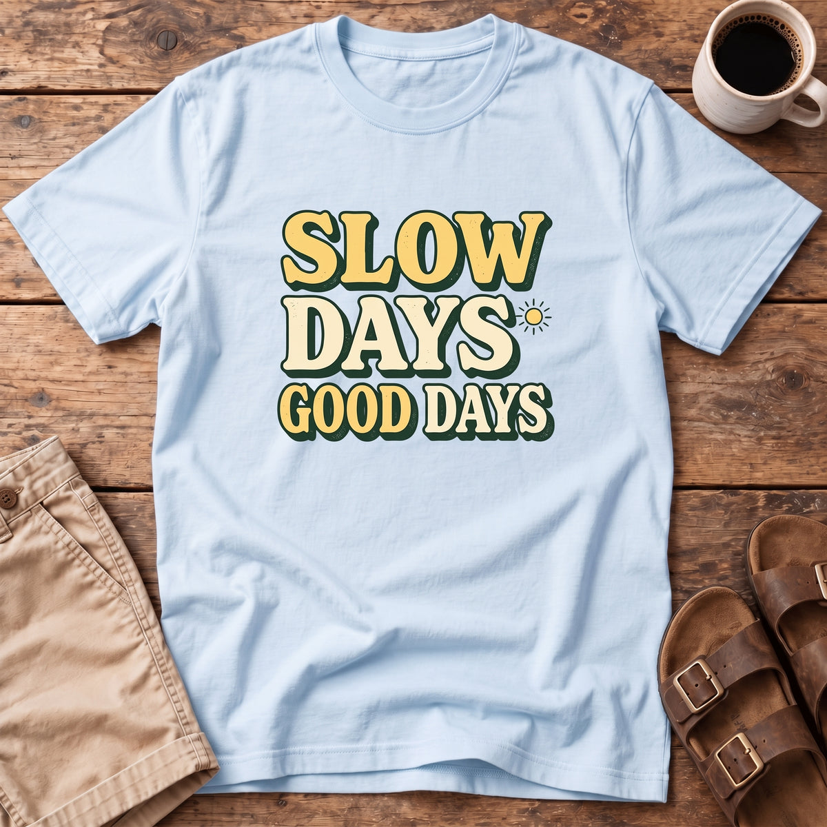 Slow Days Good Days T-Shirt