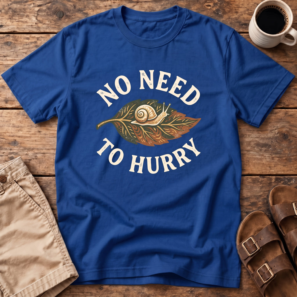 No Need to Hurry T-Shirt
