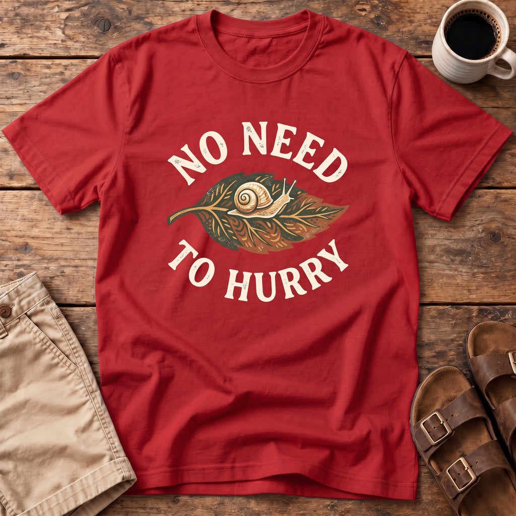 No Need to Hurry T-Shirt