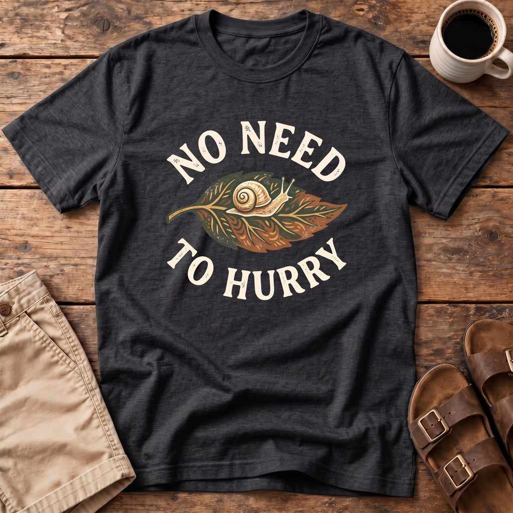 No Need to Hurry T-Shirt