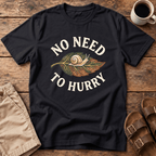 No Need to Hurry T-Shirt