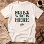 Notice What Is Here T-Shirt