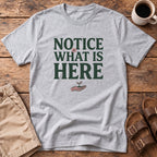 Notice What Is Here T-Shirt