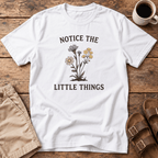 Notice the Little Things T-Shirt