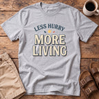 Less Hurry More Living T-Shirt
