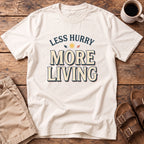 Less Hurry More Living T-Shirt