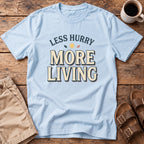 Less Hurry More Living T-Shirt