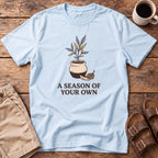 A Season of Your Own T-Shirt