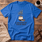 A Season of Your Own T-Shirt