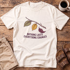 Nothing Lasts Everything Changes T-Shirt