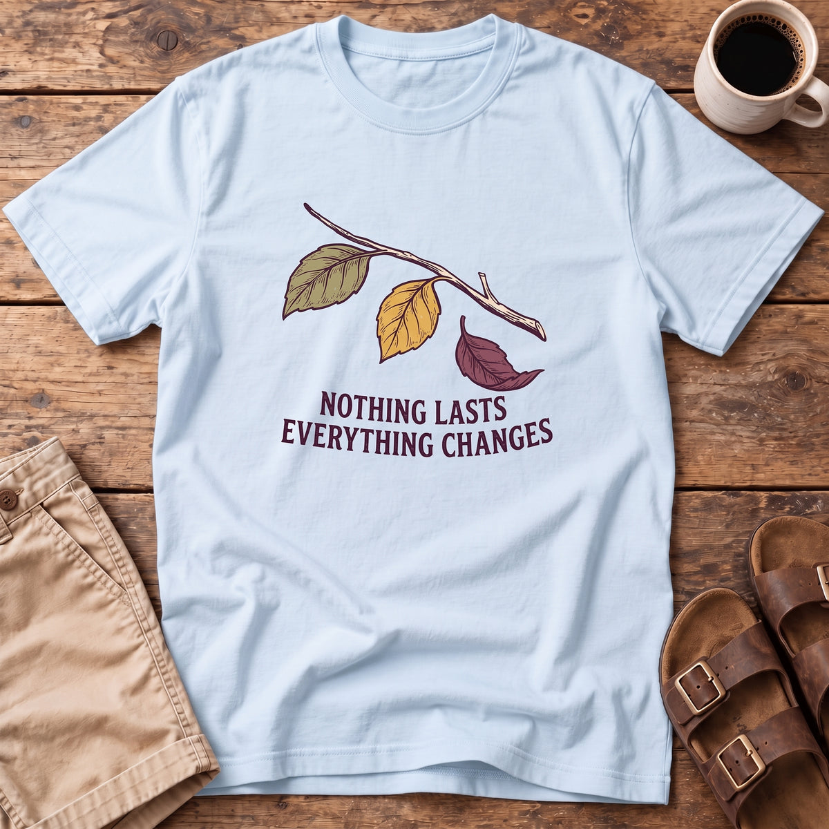 Nothing Lasts Everything Changes T-Shirt