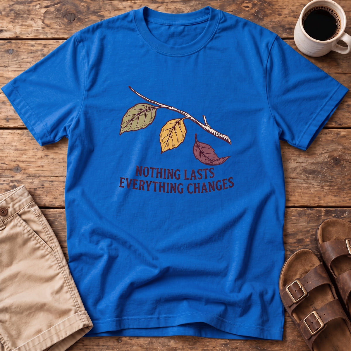Nothing Lasts Everything Changes T-Shirt