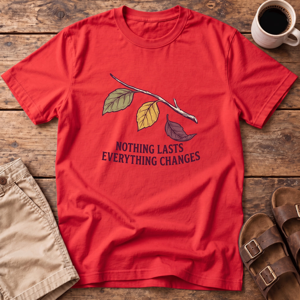 Nothing Lasts Everything Changes T-Shirt