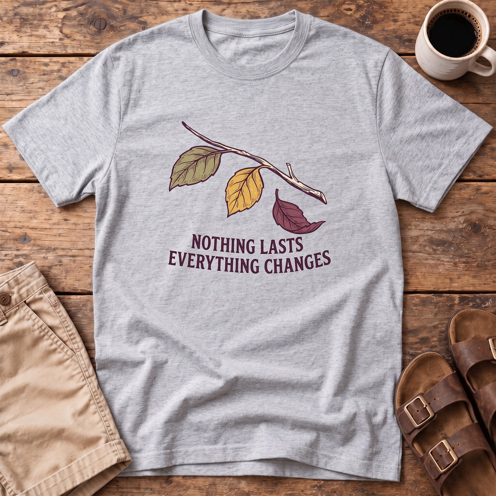 Nothing Lasts Everything Changes T-Shirt