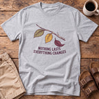 Nothing Lasts Everything Changes T-Shirt