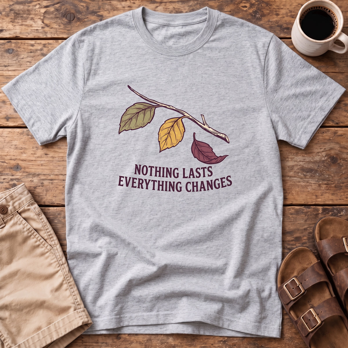 Nothing Lasts Everything Changes T-Shirt
