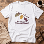 Nothing Lasts Everything Changes T-Shirt