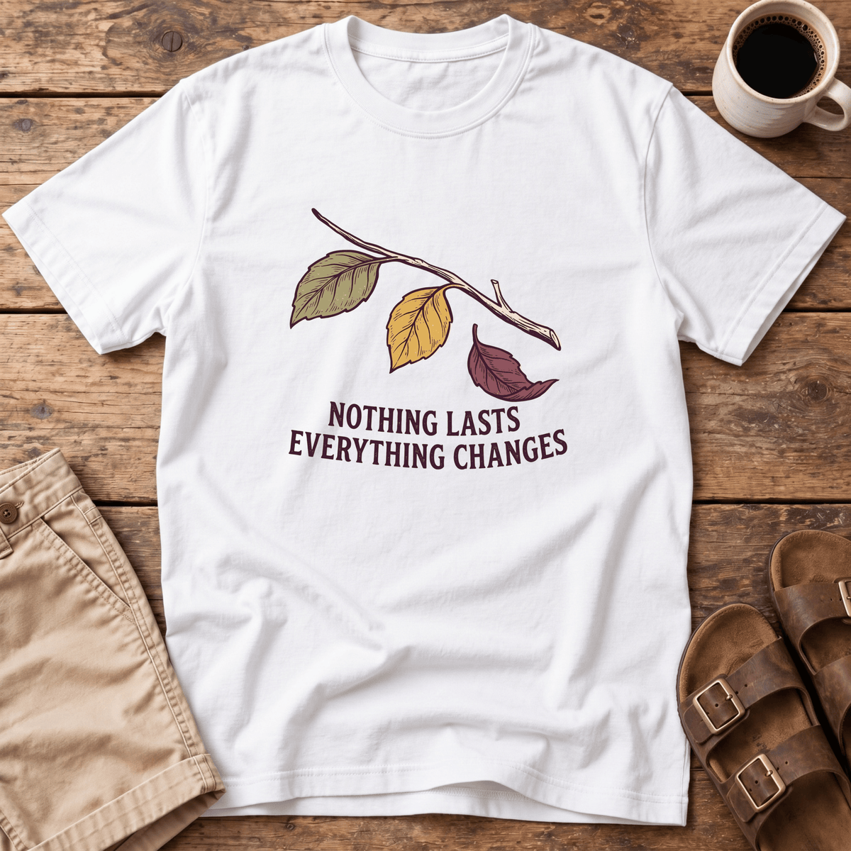 Nothing Lasts Everything Changes T-Shirt